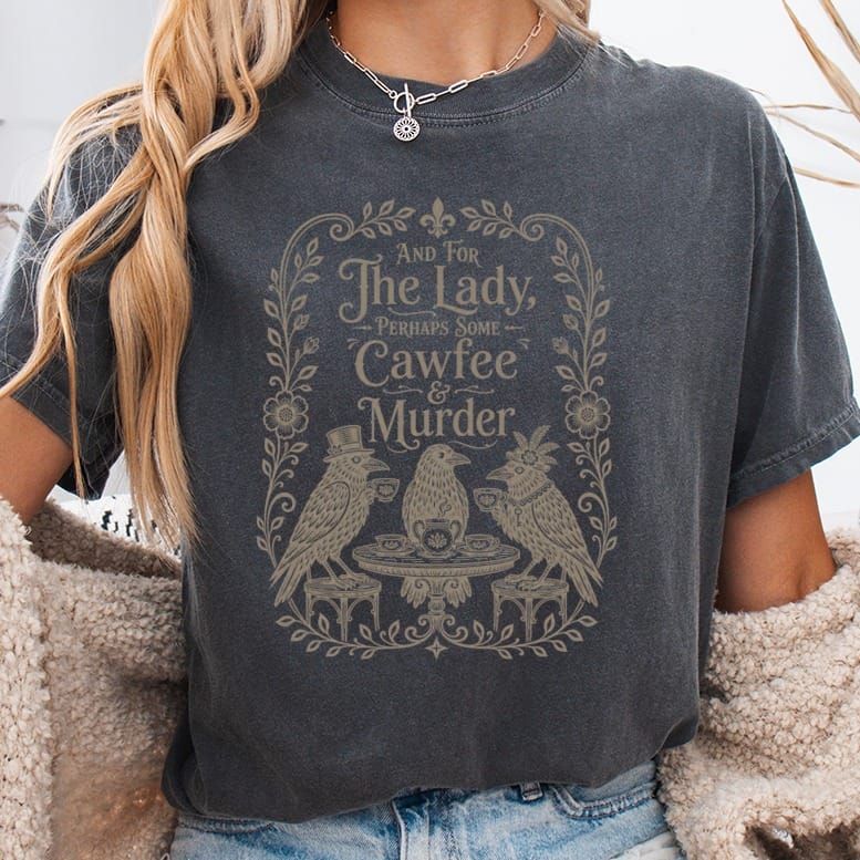 Dark grey t-shirt with "And for the Lady, perhaps some Cawfee & Murder" text and three crows.