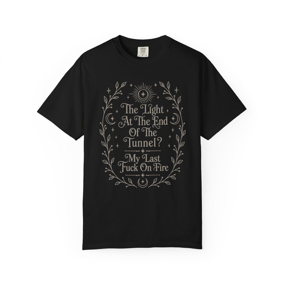 Black t-shirt with "The Light At The End Of The Tunnel? My Last Fuck On Fire" graphic.