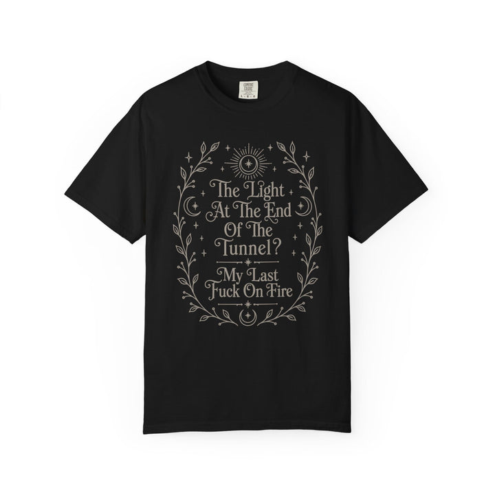 Black t-shirt with "The Light At The End Of The Tunnel? My Last Fuck On Fire" graphic.